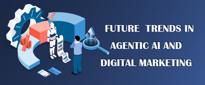 Future Trends in Agentic AI and Digital Marketing