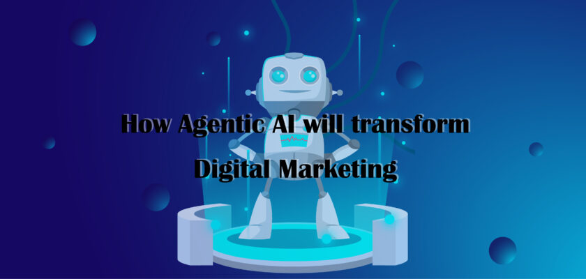 Agentic AI will transform Digital Marketing